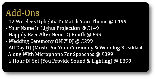 You Can Add Uplighting, Your Name In Lights, Wedding Ceremony DJ or Allday Wedding DJ To Your Cheshire Wedding DJs Booking.